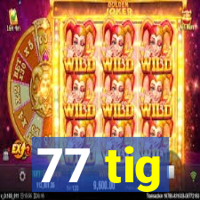 77 tig
